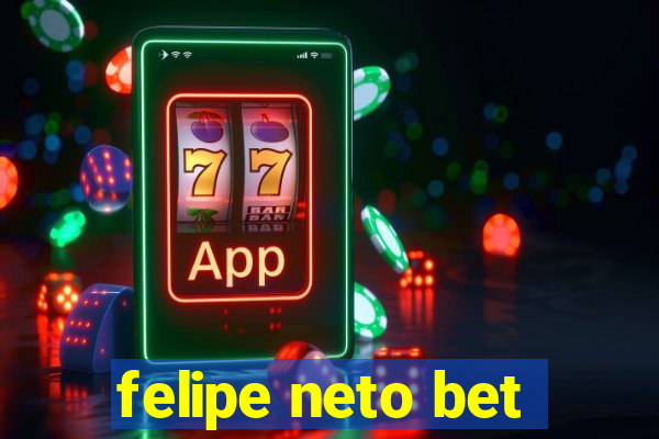 felipe neto bet